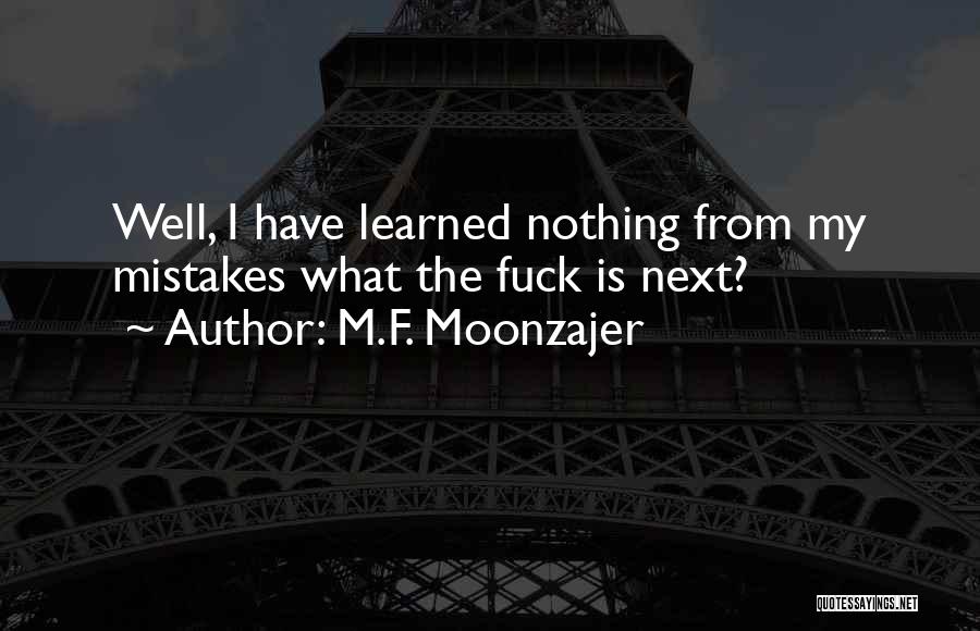 I've Learned My Mistakes Quotes By M.F. Moonzajer
