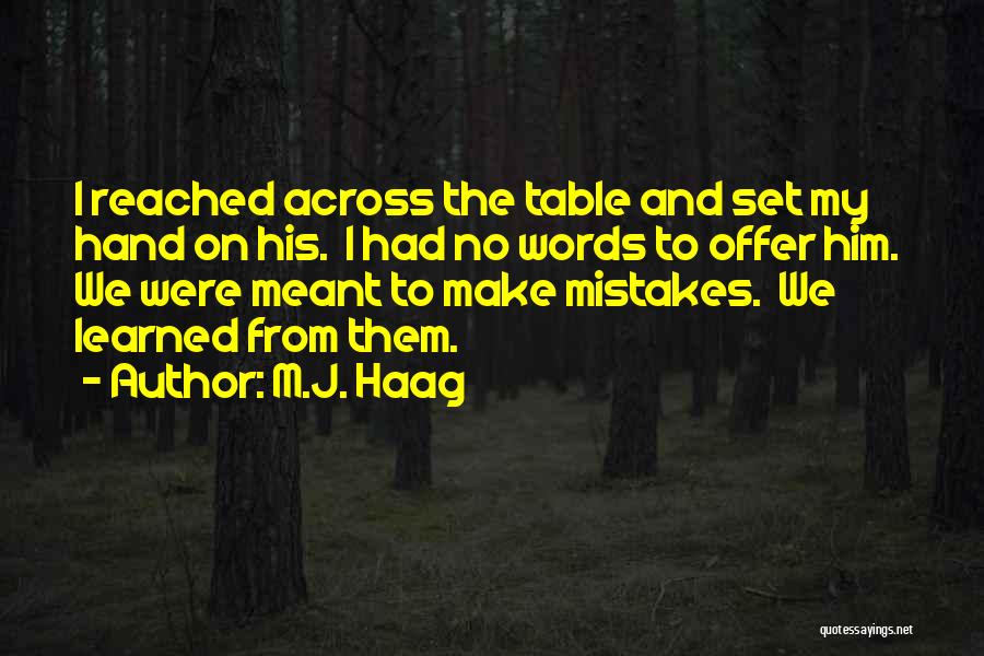 I've Learned My Mistakes Quotes By M.J. Haag