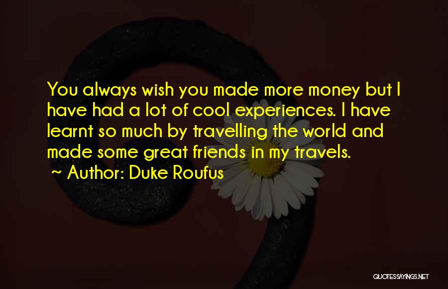 I've Learnt A Lot Quotes By Duke Roufus