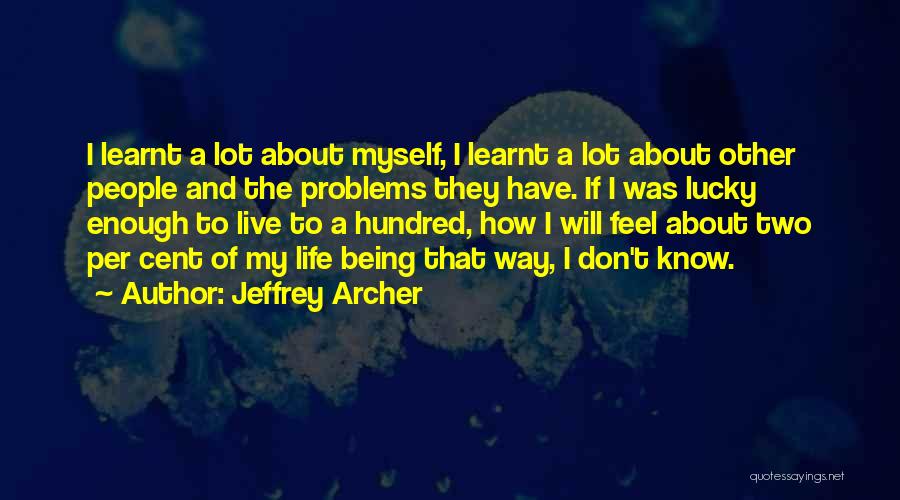 I've Learnt A Lot Quotes By Jeffrey Archer