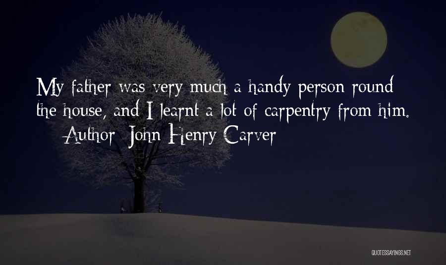 I've Learnt A Lot Quotes By John Henry Carver