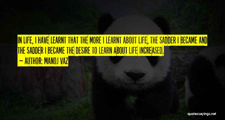 I've Learnt In Life Quotes By Manoj Vaz