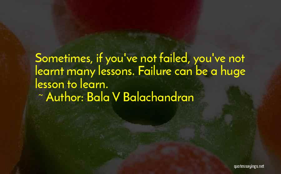 I've Learnt My Lesson Quotes By Bala V Balachandran