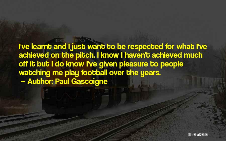 I've Learnt Quotes By Paul Gascoigne