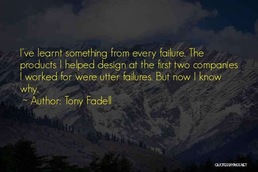 I've Learnt Quotes By Tony Fadell