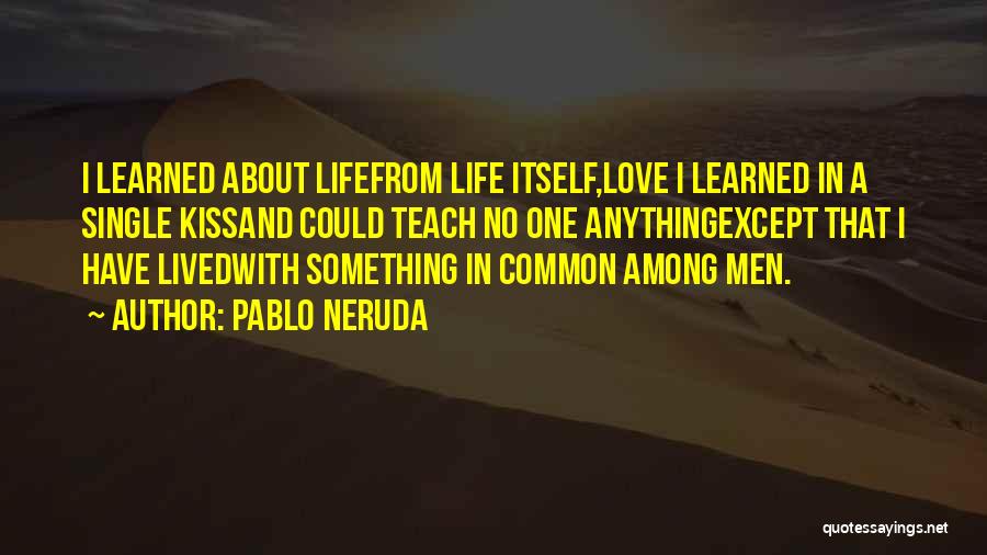 I've Lived And Learned Quotes By Pablo Neruda