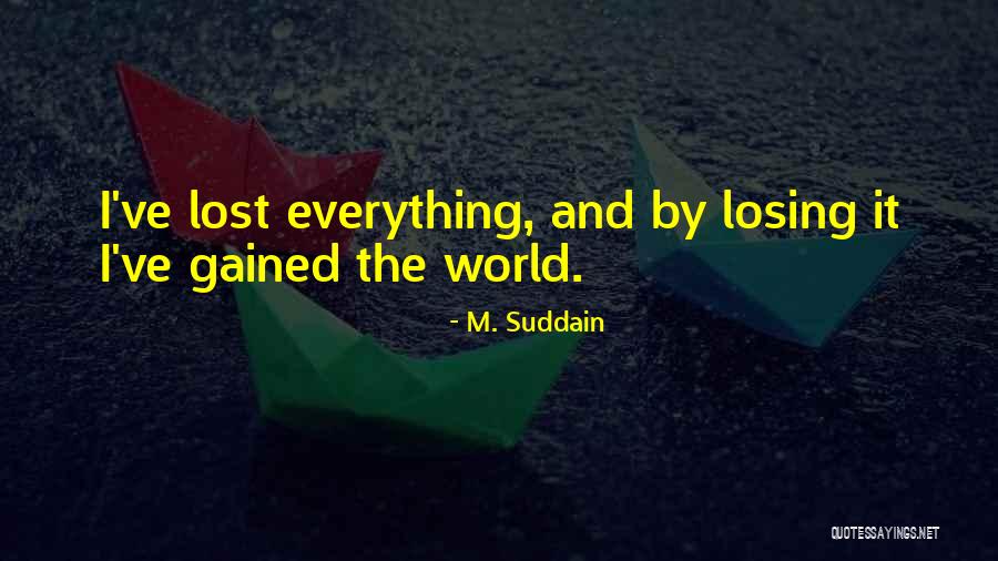I've Lost Everything Quotes By M. Suddain