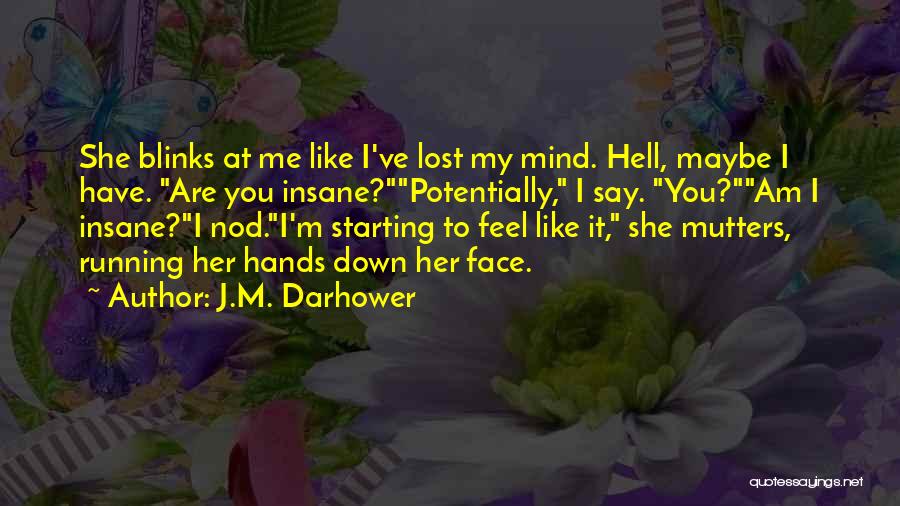 I've Lost My Mind Quotes By J.M. Darhower