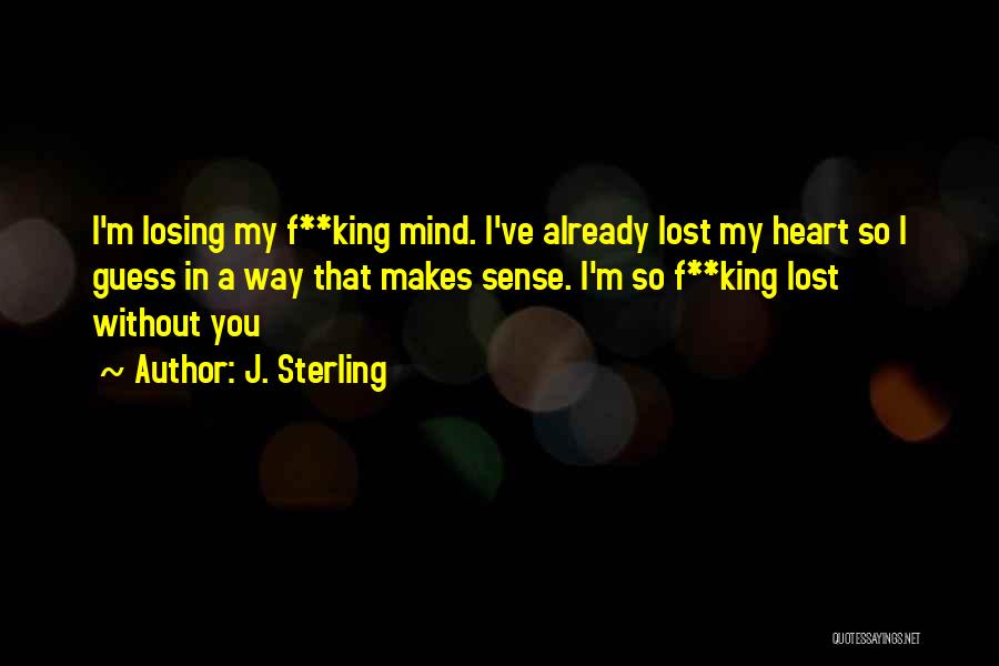 I've Lost My Mind Quotes By J. Sterling