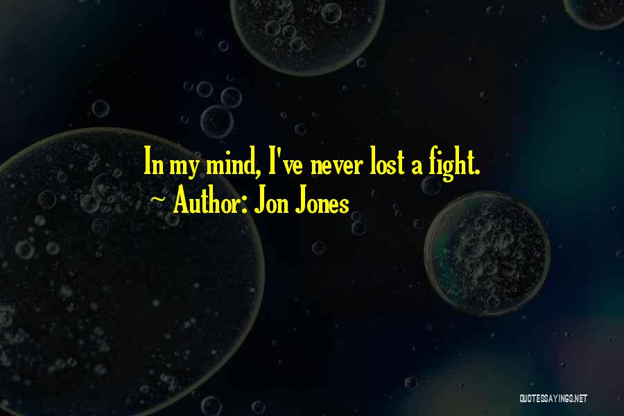 I've Lost My Mind Quotes By Jon Jones