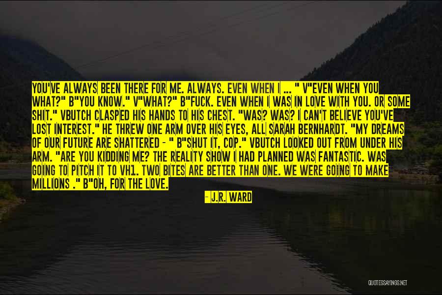 I've Lost Quotes By J.R. Ward I've Lost Quotes By J.R. Ward