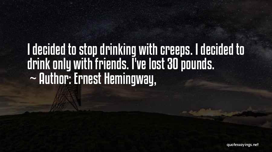 I've Lost So Many Friends Quotes By Ernest Hemingway,