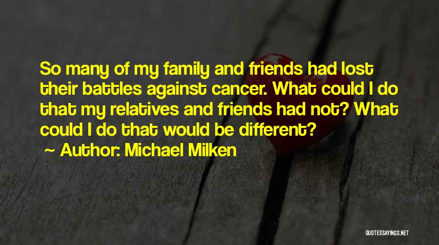 I've Lost So Many Friends Quotes By Michael Milken