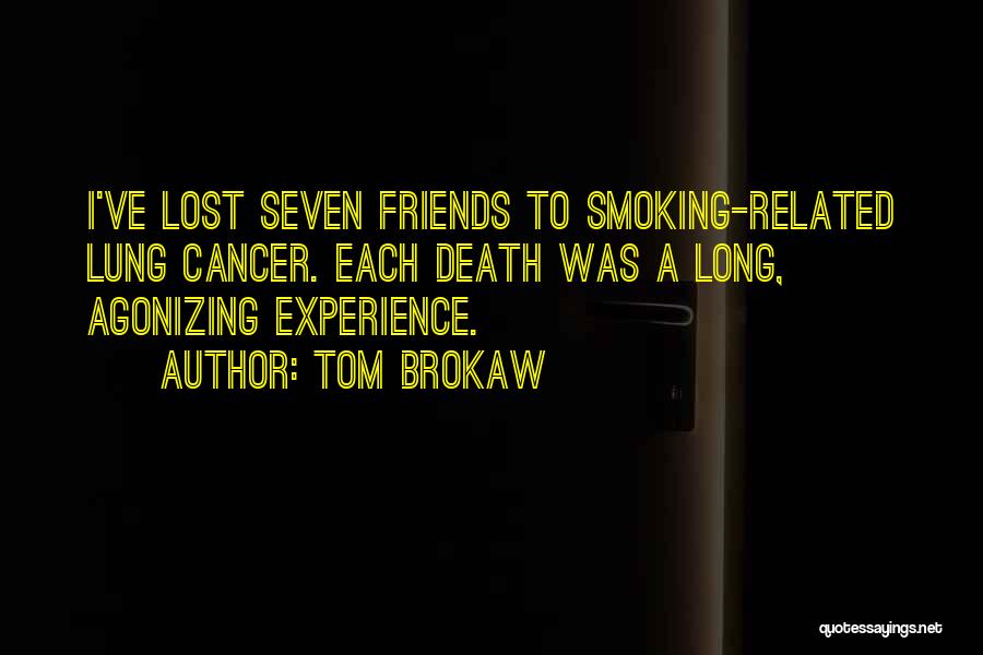 I've Lost So Many Friends Quotes By Tom Brokaw