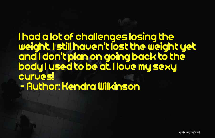 I've Lost Weight Quotes By Kendra Wilkinson