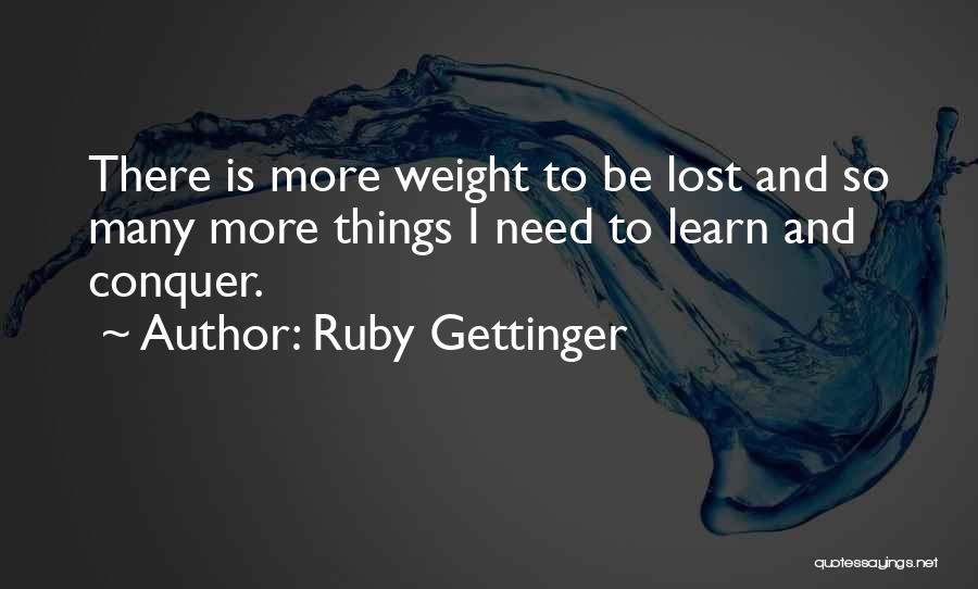 I've Lost Weight Quotes By Ruby Gettinger