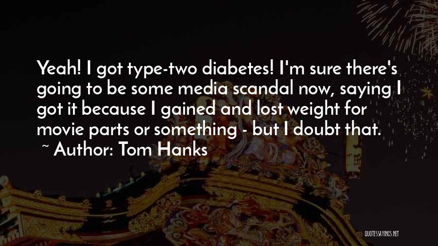 I've Lost Weight Quotes By Tom Hanks