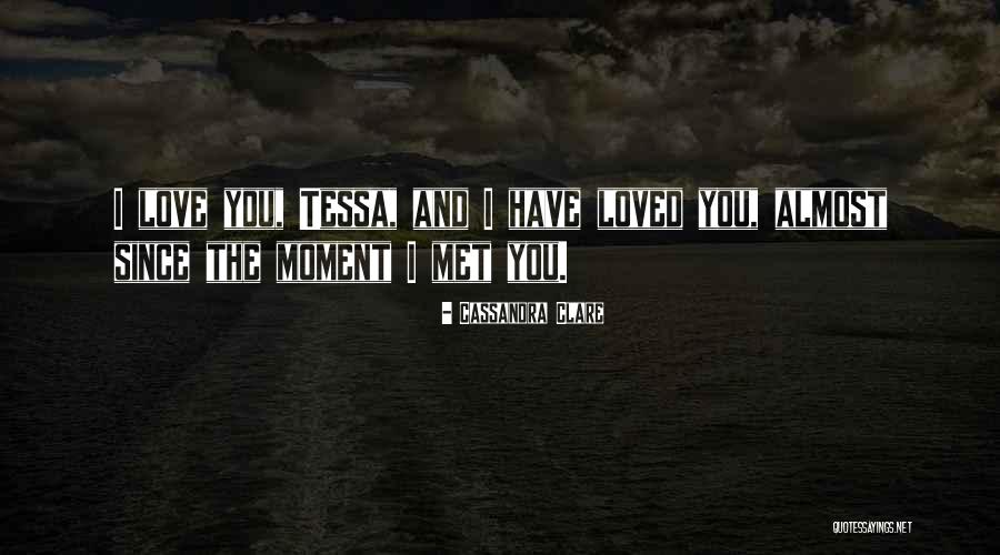 I've Loved You Since I Met You Quotes By Cassandra Clare