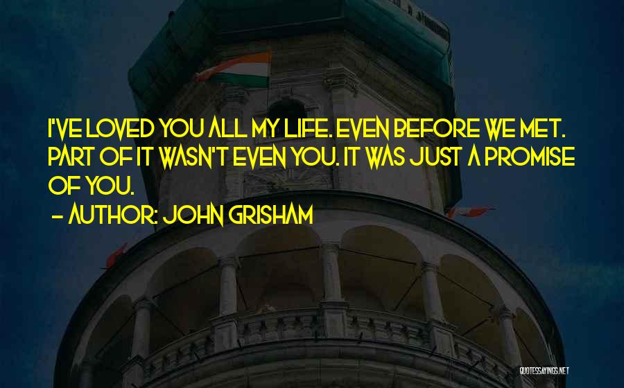 I've Loved You Since I Met You Quotes By John Grisham