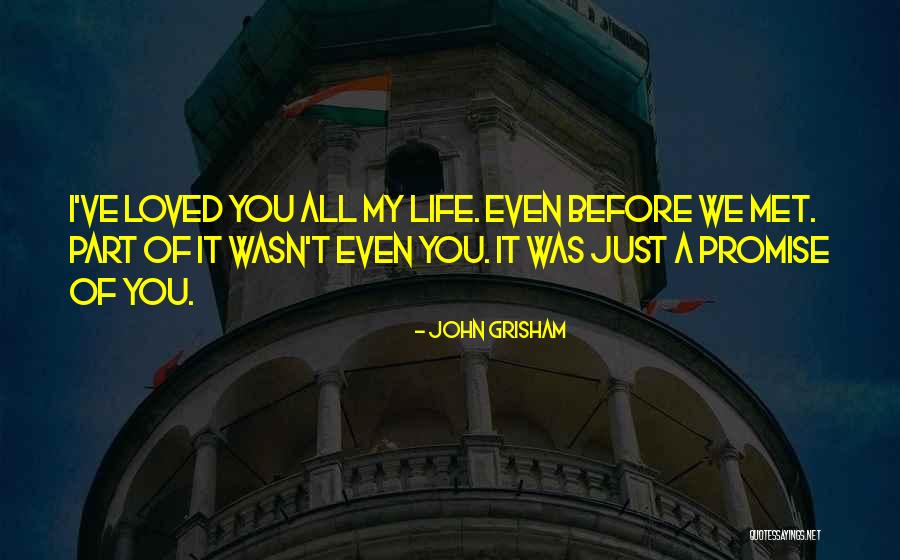 I've Loved You Since I Met You Quotes By John Grisham