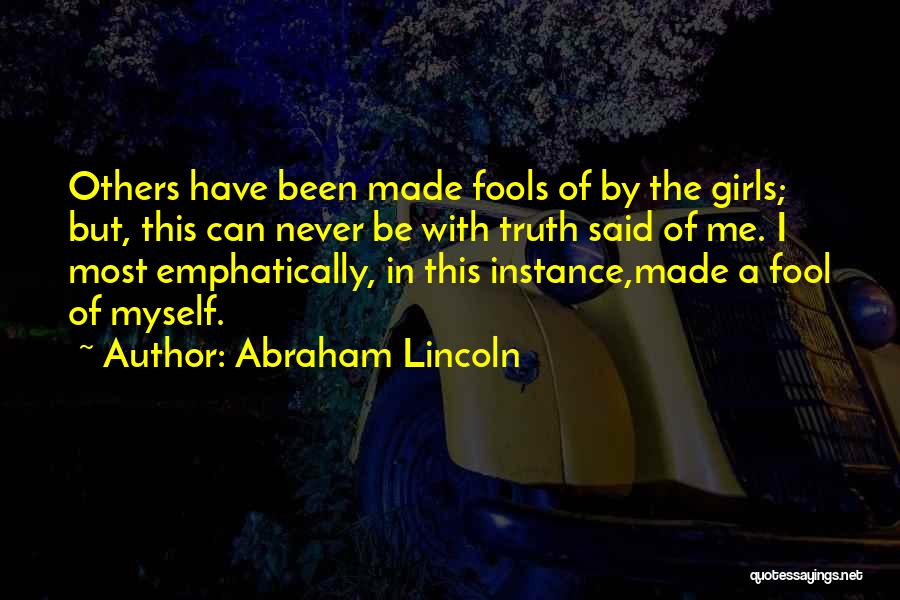 I've Made A Fool Of Myself Quotes By Abraham Lincoln