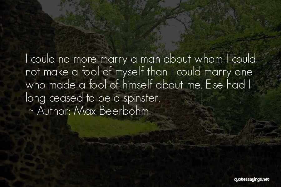 I've Made A Fool Of Myself Quotes By Max Beerbohm