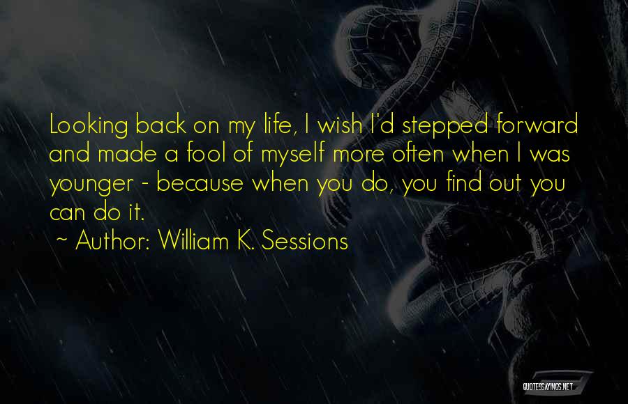 I've Made A Fool Of Myself Quotes By William K. Sessions