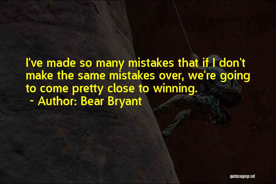 I've Made Mistake Quotes By Bear Bryant