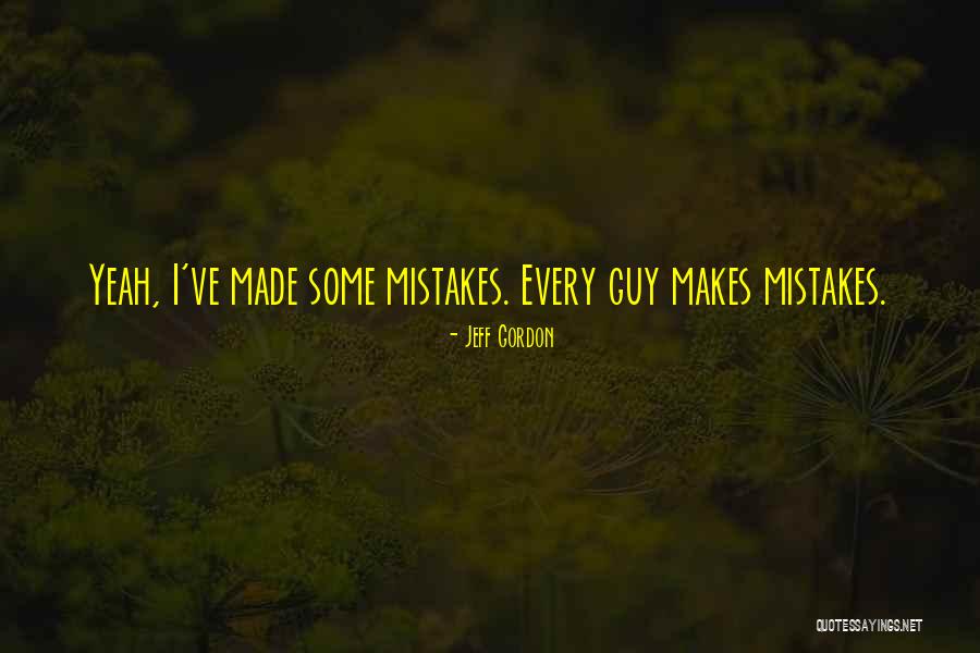 I've Made Mistake Quotes By Jeff Gordon