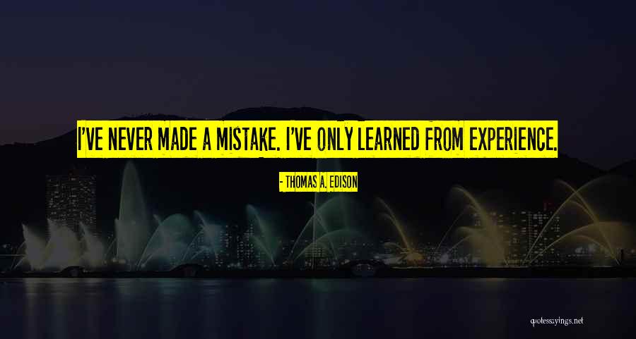 I've Made Mistake Quotes By Thomas A. Edison