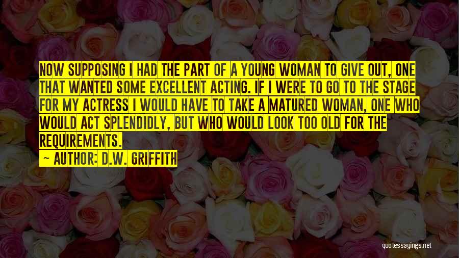 I've Matured Quotes By D.W. Griffith