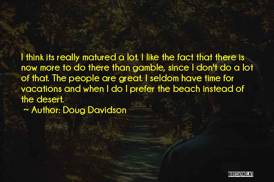 I've Matured Quotes By Doug Davidson