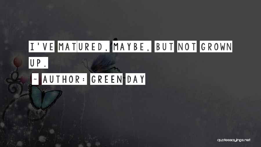 I've Matured Quotes By Green Day