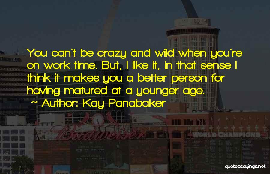 I've Matured Quotes By Kay Panabaker