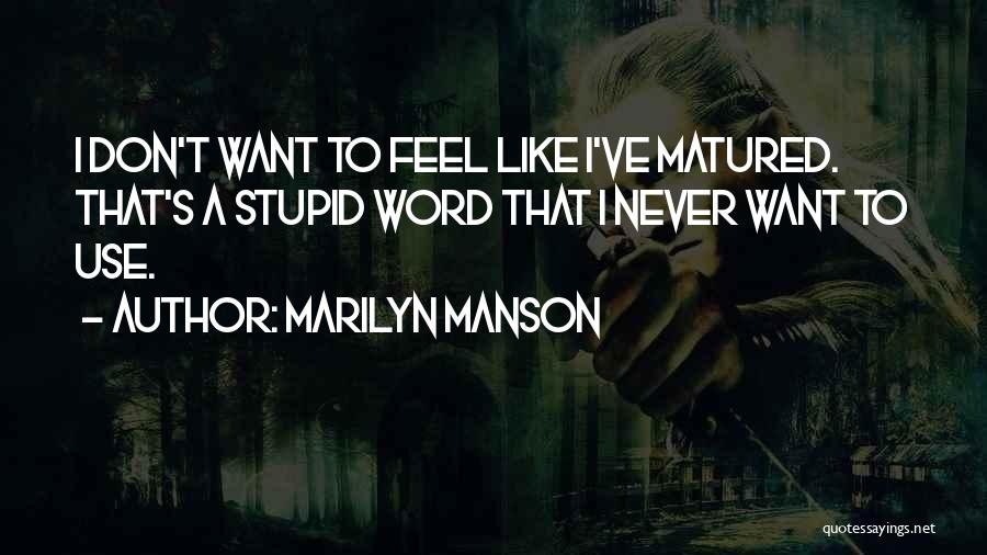 I've Matured Quotes By Marilyn Manson