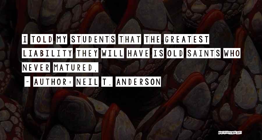 I've Matured Quotes By Neil T. Anderson