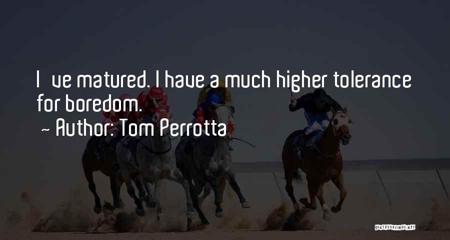 I've Matured Quotes By Tom Perrotta