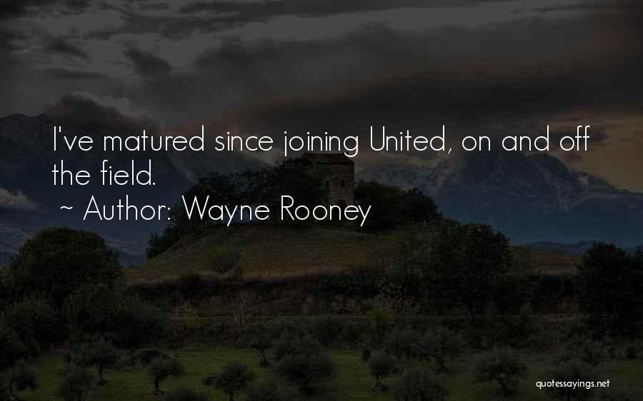 I've Matured Quotes By Wayne Rooney