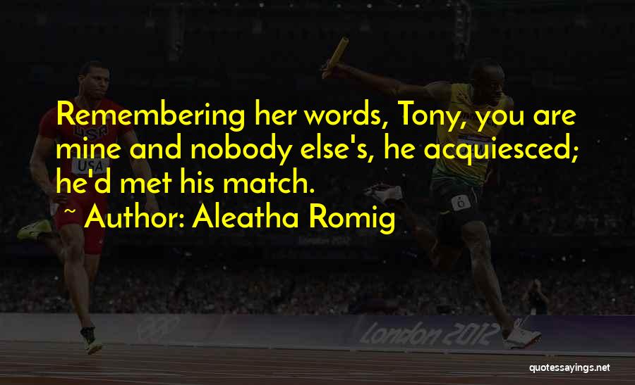 I've Met My Match Quotes By Aleatha Romig