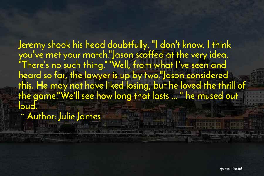 I've Met My Match Quotes By Julie James