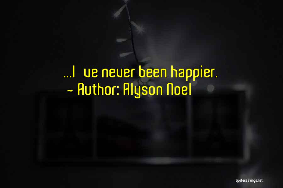 I've Never Been Happier Quotes By Alyson Noel