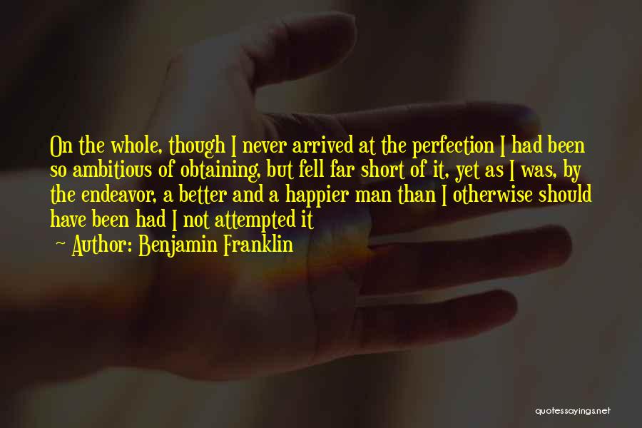 I've Never Been Happier Quotes By Benjamin Franklin