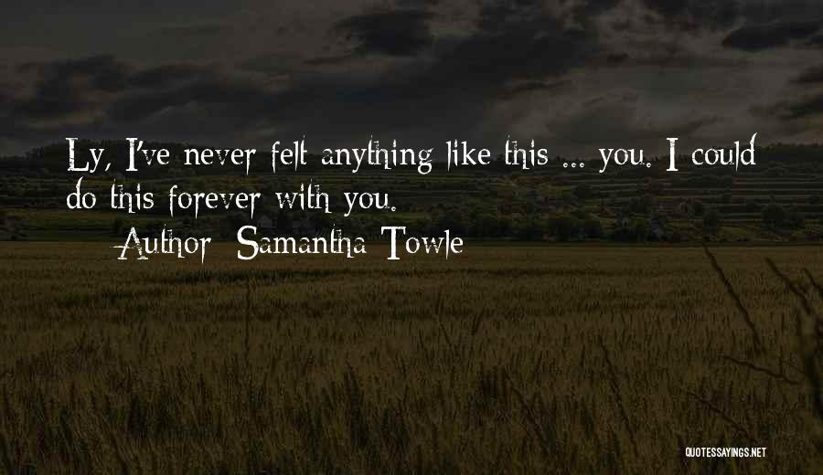 I've Never Felt Like This Quotes By Samantha Towle