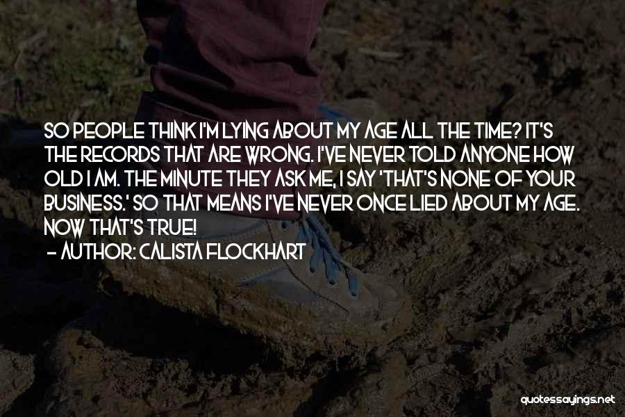 I've Never Lied Quotes By Calista Flockhart