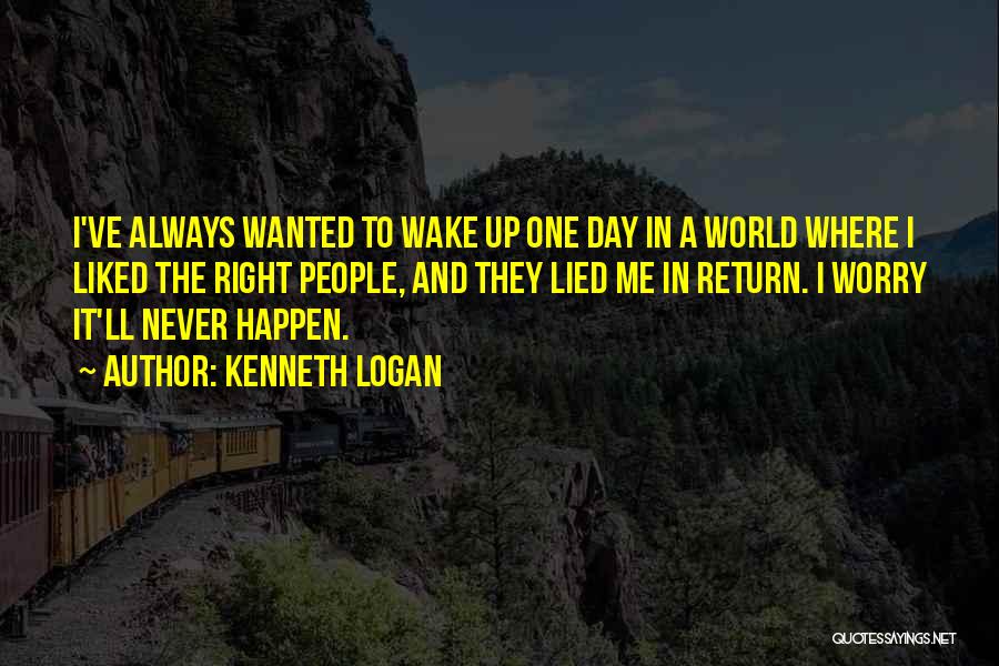 I've Never Lied Quotes By Kenneth Logan