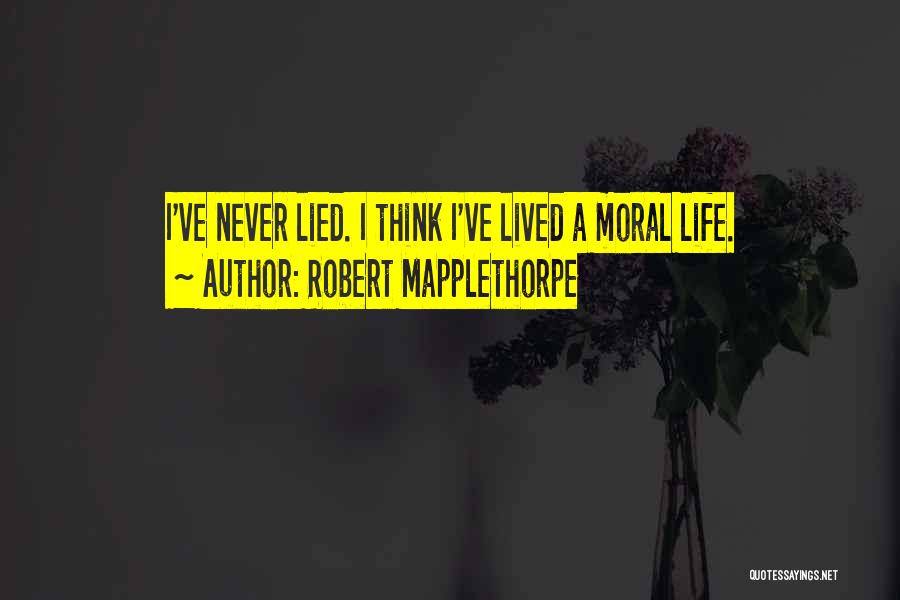 I've Never Lied Quotes By Robert Mapplethorpe