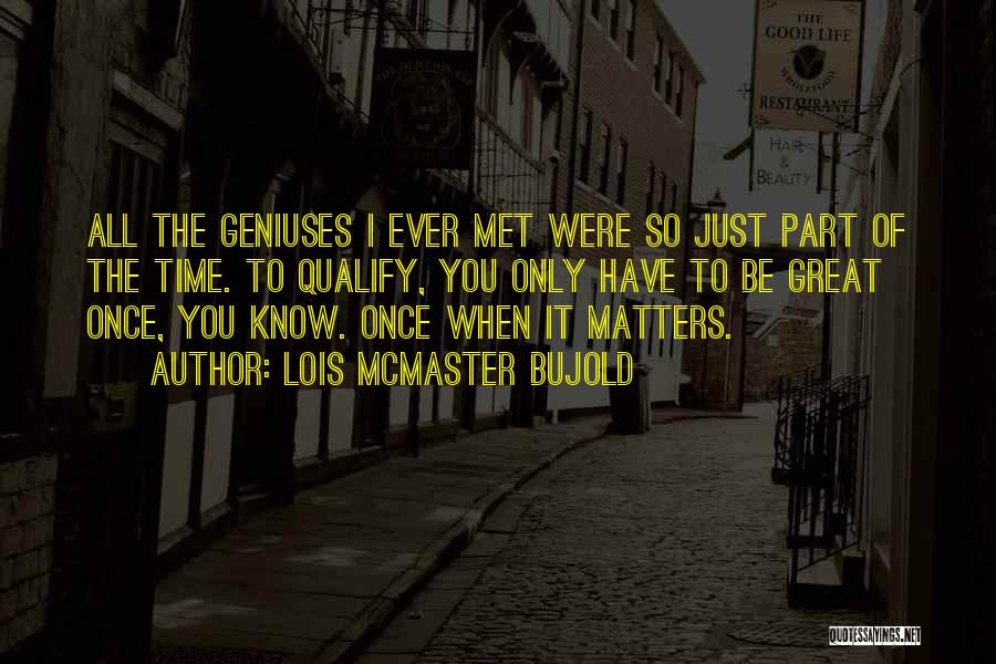 I've Only Just Met You Quotes By Lois McMaster Bujold