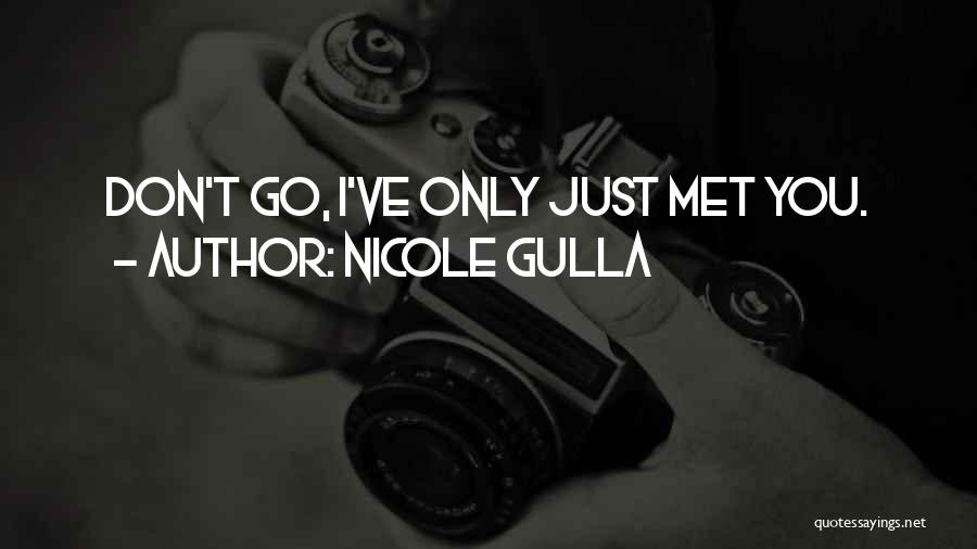 I've Only Just Met You Quotes By Nicole Gulla