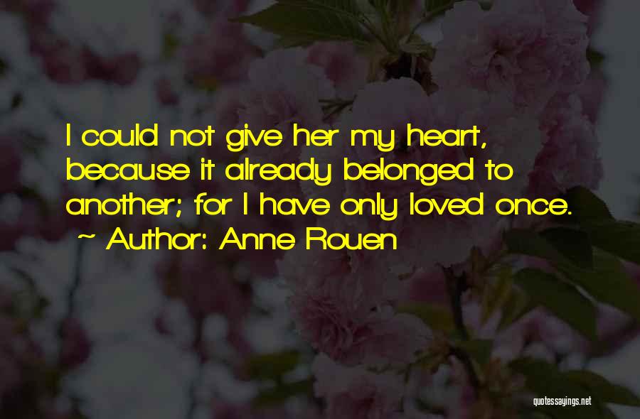 I've Only Loved Once Quotes By Anne Rouen