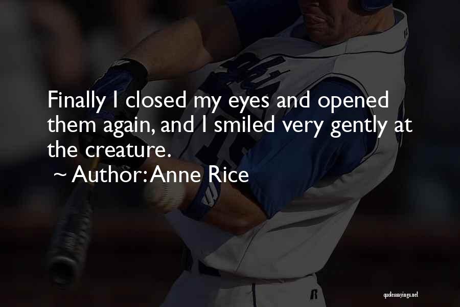 I've Opened My Eyes Quotes By Anne Rice